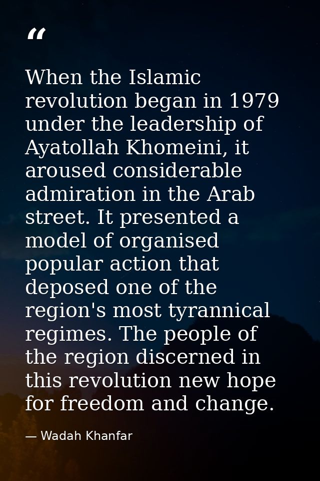 When the Islamic revolution began in 1979 under the leadership of Ayatollah Khomeini, it aroused considerable admiration — Wadah Khanfar