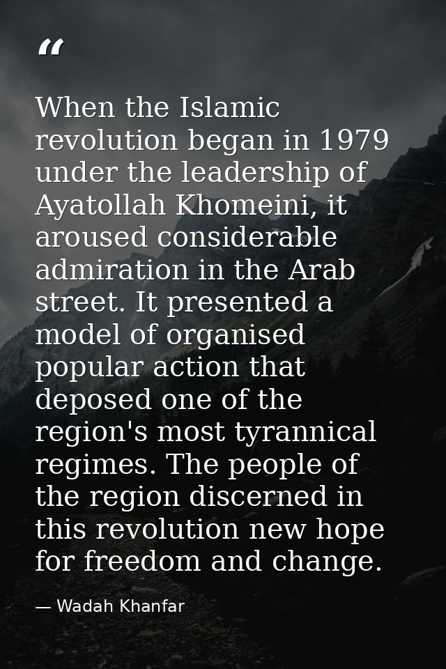 When the Islamic revolution began in 1979 under the leadership of Ayatollah Khomeini, it aroused considerable admiration — Wadah Khanfar