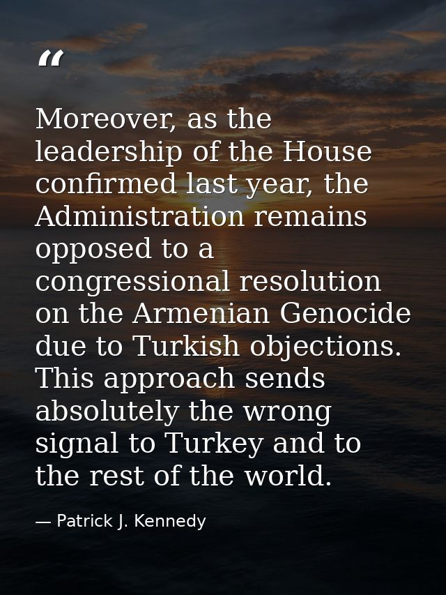 Moreover, as the leadership of the House confirmed last year, the Administration remains opposed to a congressional reso — Patrick J. Kennedy