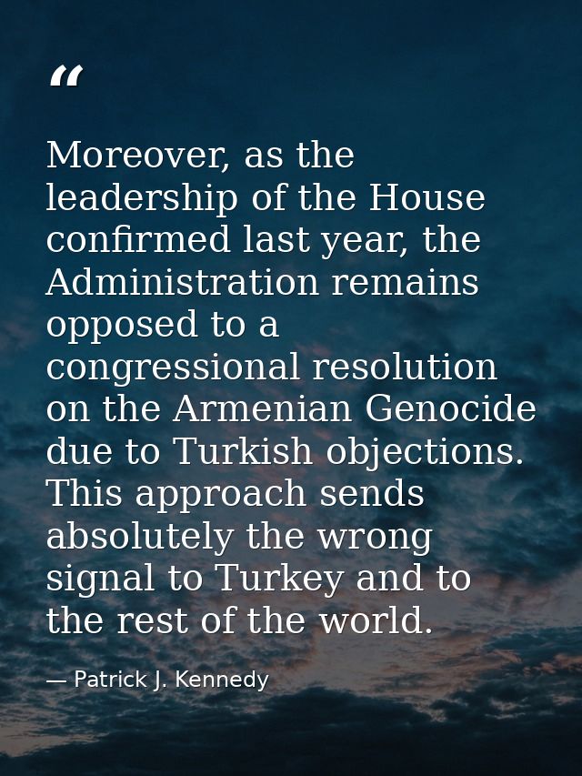 Moreover, as the leadership of the House confirmed last year, the Administration remains opposed to a congressional reso — Patrick J. Kennedy