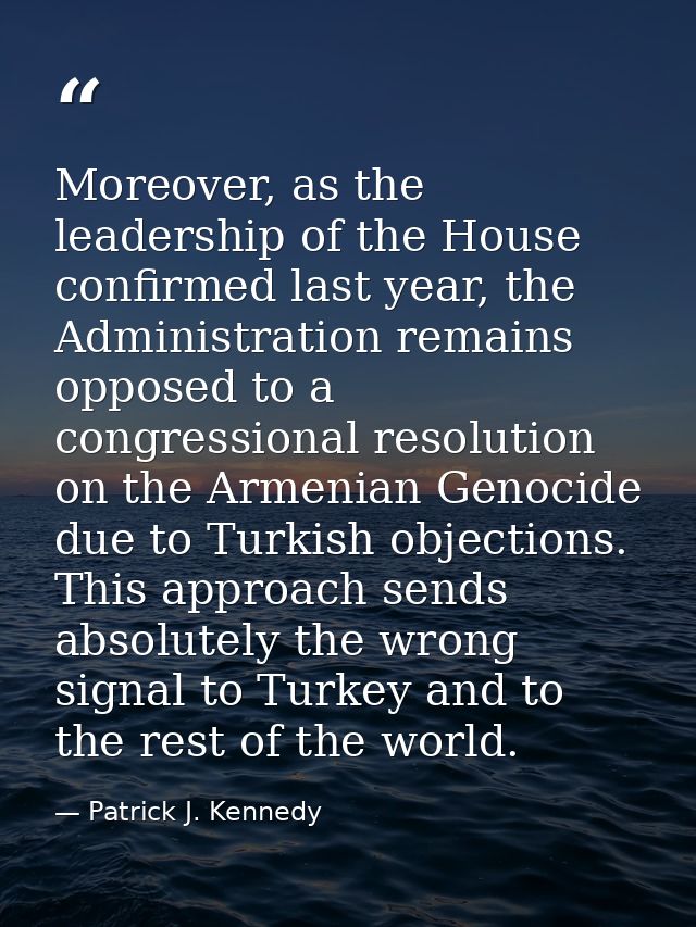Moreover, as the leadership of the House confirmed last year, the Administration remains opposed to a congressional reso — Patrick J. Kennedy