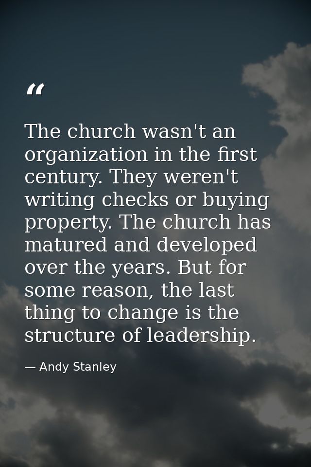 The church wasn't an organization in the first century. They weren't writing checks or buying property. The church has m — Andy Stanley