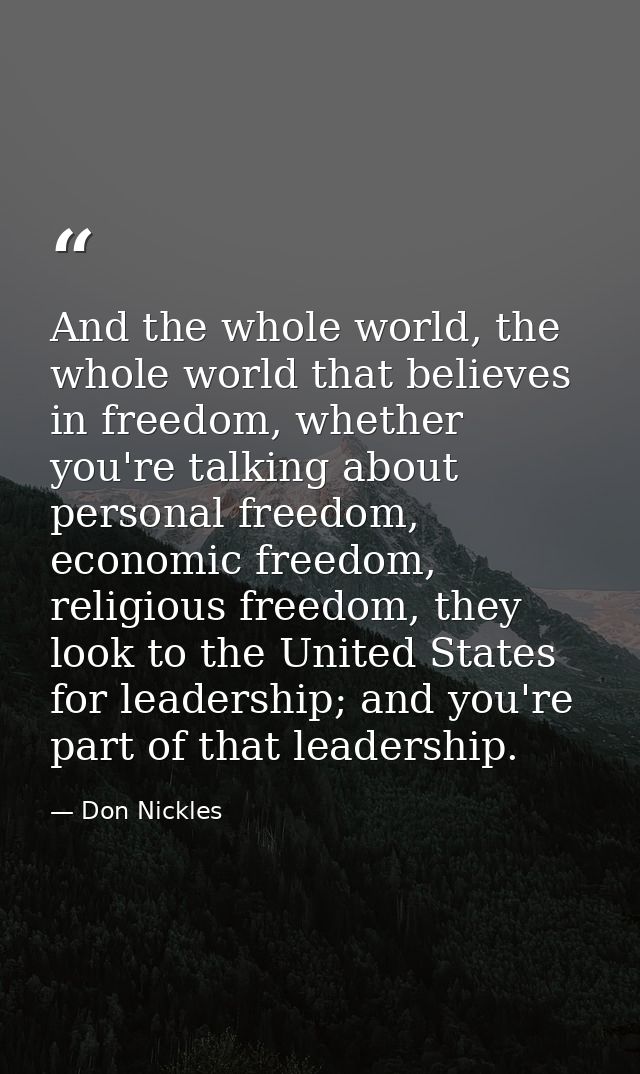 And the whole world, the whole world that believes in freedom, whether you're talking about personal freedom, economic f — Don Nickles