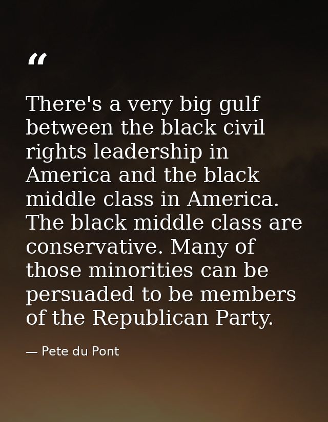 There's a very big gulf between the black civil rights leadership in America and the black middle class in America. The  — Pete du Pont