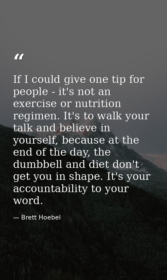 If I could give one tip for people - it's not an exercise or nutrition regimen. It's to walk your talk and believe in yo — Brett Hoebel