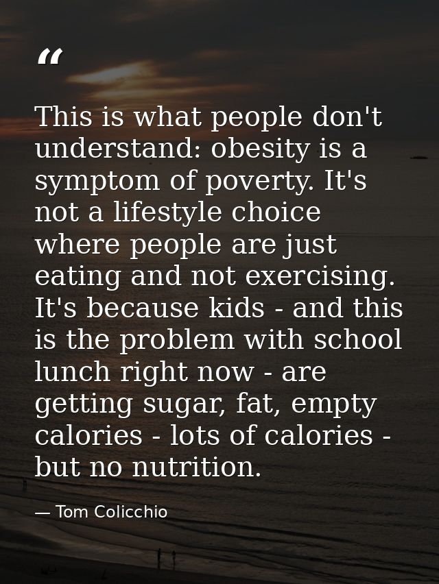 This is what people don't understand: obesity is a symptom of poverty. It's not a lifestyle choice where people are just — Tom Colicchio