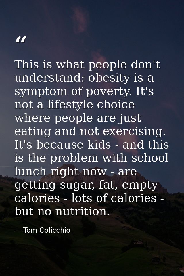 This is what people don't understand: obesity is a symptom of poverty. It's not a lifestyle choice where people are just — Tom Colicchio