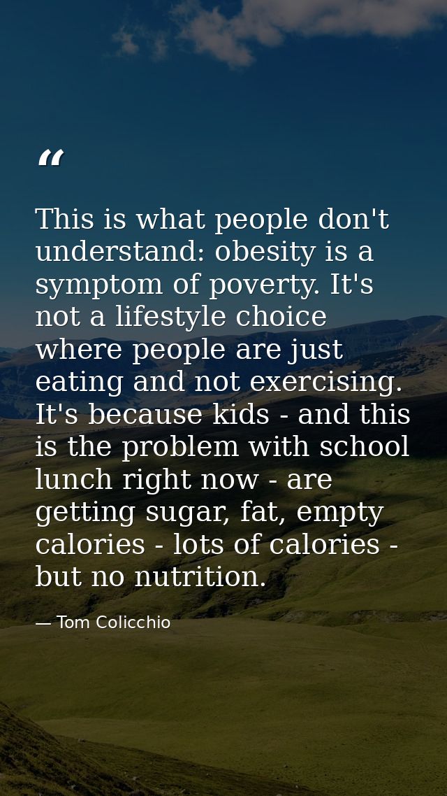 This is what people don't understand: obesity is a symptom of poverty. It's not a lifestyle choice where people are just — Tom Colicchio