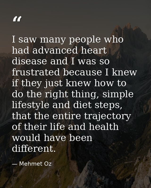 I saw many people who had advanced heart disease and I was so frustrated because I knew if they just knew how to do the  — Mehmet Oz