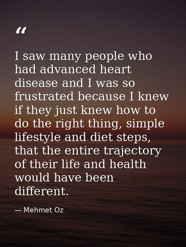 I saw many people who had advanced heart disease and I was so frustrated because I knew if they just knew how to do the  — Mehmet Oz