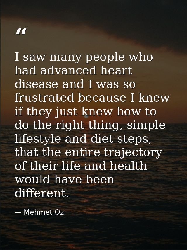 I saw many people who had advanced heart disease and I was so frustrated because I knew if they just knew how to do the  — Mehmet Oz