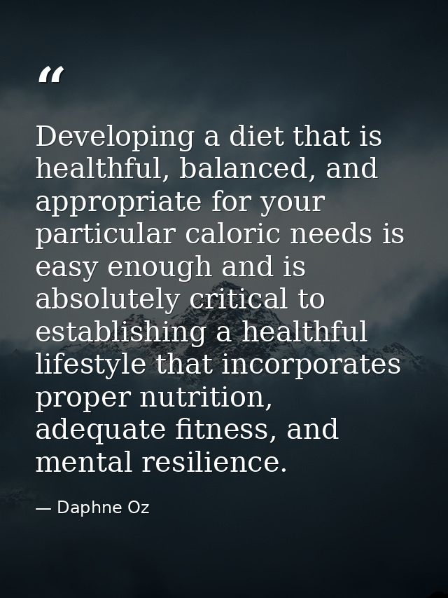 Developing a diet that is healthful, balanced, and appropriate for your particular caloric needs is easy enough and is a — Daphne Oz