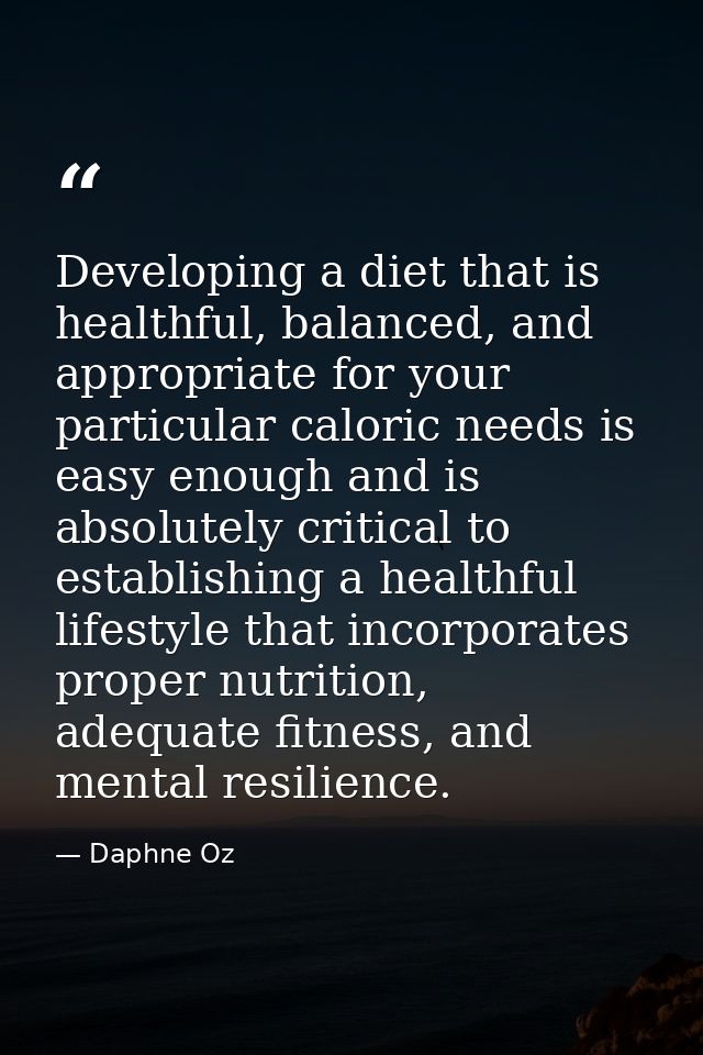 Developing a diet that is healthful, balanced, and appropriate for your particular caloric needs is easy enough and is a — Daphne Oz