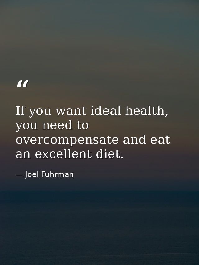 If you want ideal health, you need to overcompensate and eat an excellent diet. — Joel Fuhrman