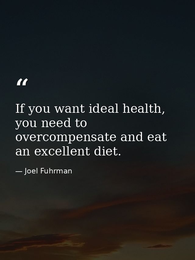 If you want ideal health, you need to overcompensate and eat an excellent diet. — Joel Fuhrman