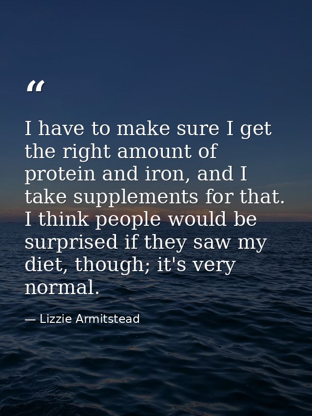 I have to make sure I get the right amount of protein and iron, and I take supplements for that. I think people would be — Lizzie Armitstead