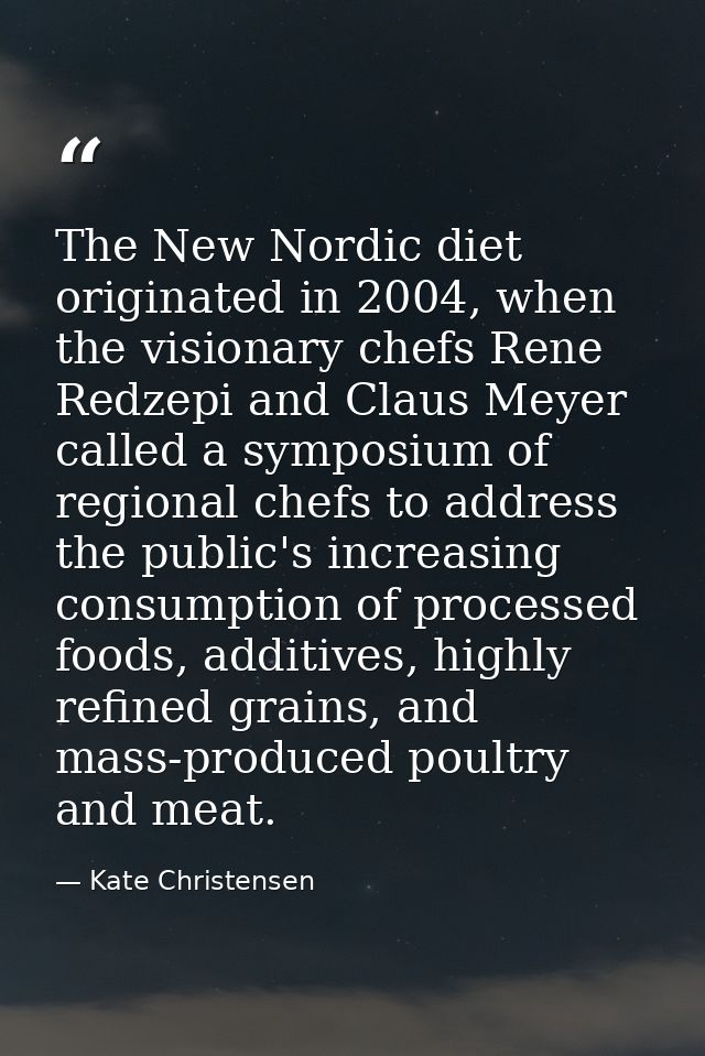 The New Nordic diet originated in 2004, when the visionary chefs Rene Redzepi and Claus Meyer called a symposium of regi — Kate Christensen