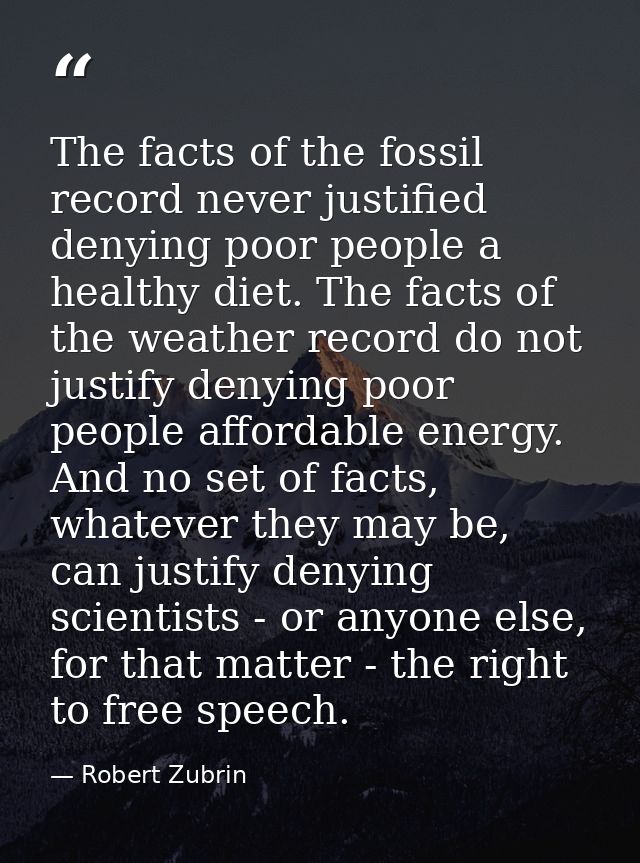 The facts of the fossil record never justified denying poor people a healthy diet. The facts of the weather record do no — Robert Zubrin