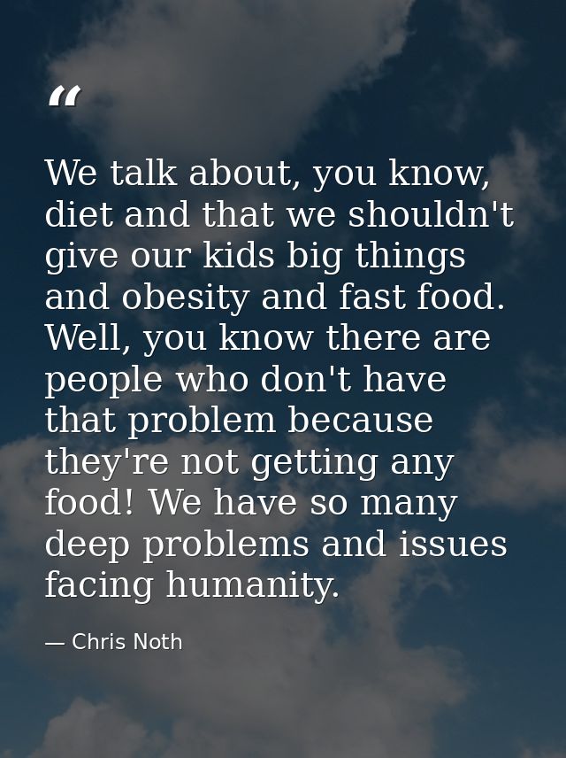 We talk about, you know, diet and that we shouldn't give our kids big things and obesity and fast food. Well, you know t — Chris Noth