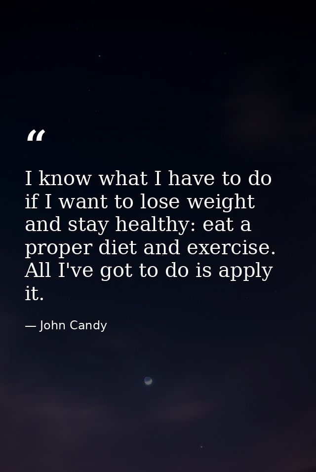 I know what I have to do if I want to lose weight and stay healthy: eat a proper diet and exercise. All I've got to do i — John Candy