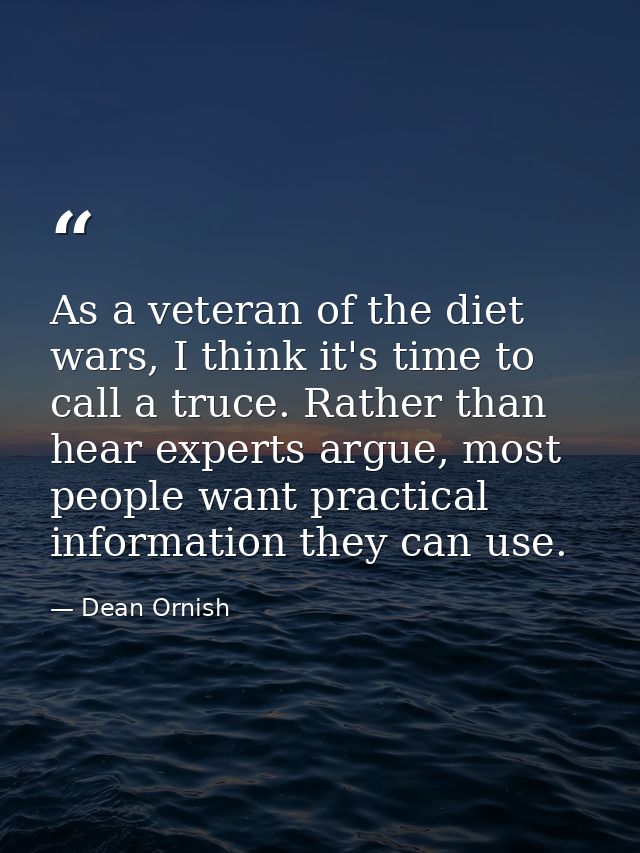 As a veteran of the diet wars, I think it's time to call a truce. Rather than hear experts argue, most people want pract — Dean Ornish