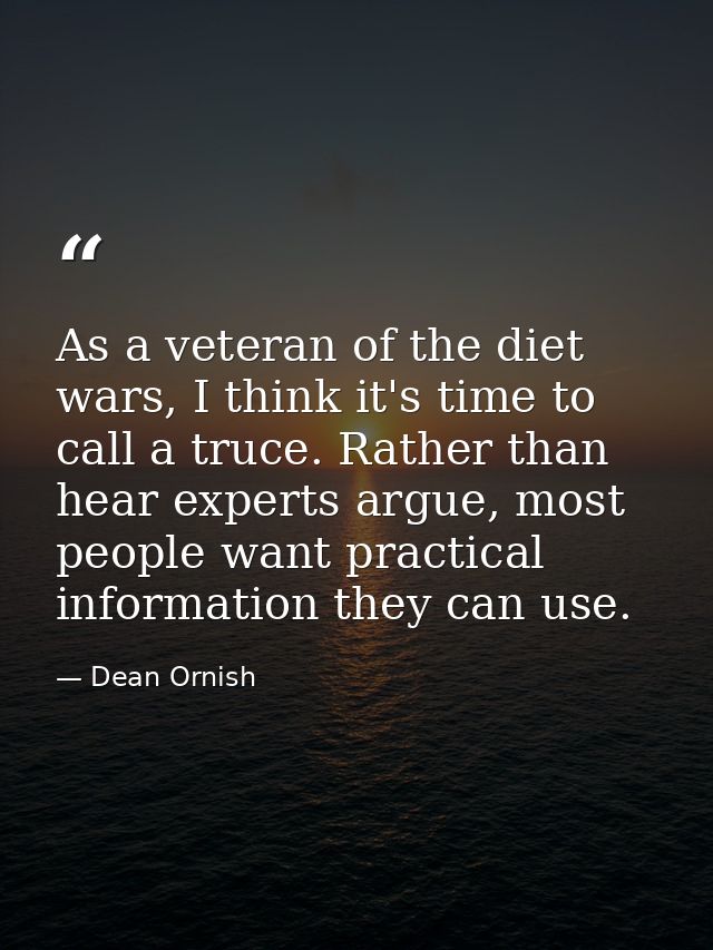 As a veteran of the diet wars, I think it's time to call a truce. Rather than hear experts argue, most people want pract — Dean Ornish