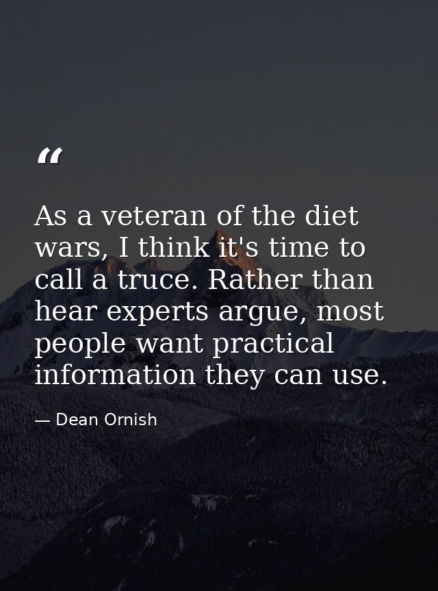 As a veteran of the diet wars, I think it's time to call a truce. Rather than hear experts argue, most people want pract — Dean Ornish