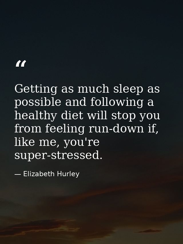 Getting as much sleep as possible and following a healthy diet will stop you from feeling run-down if, like me, you're s — Elizabeth Hurley