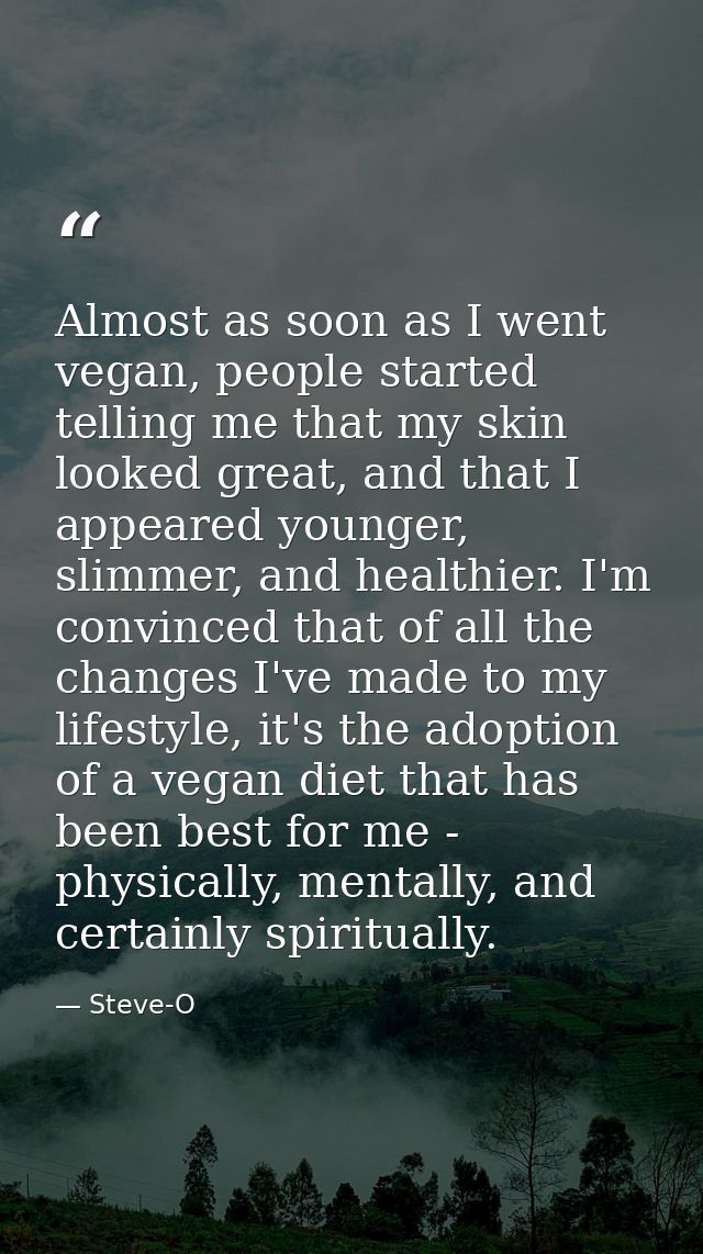 Almost as soon as I went vegan, people started telling me that my skin looked great, and that I appeared younger, slimme — Steve-O