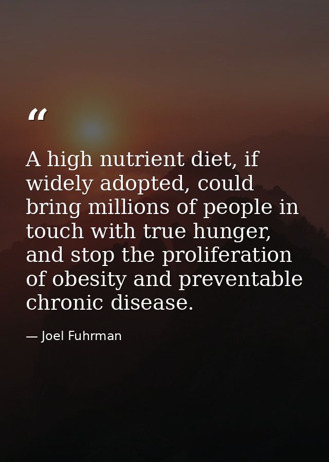 A high nutrient diet, if widely adopted, could bring millions of people in touch with true hunger, and stop the prolifer — Joel Fuhrman