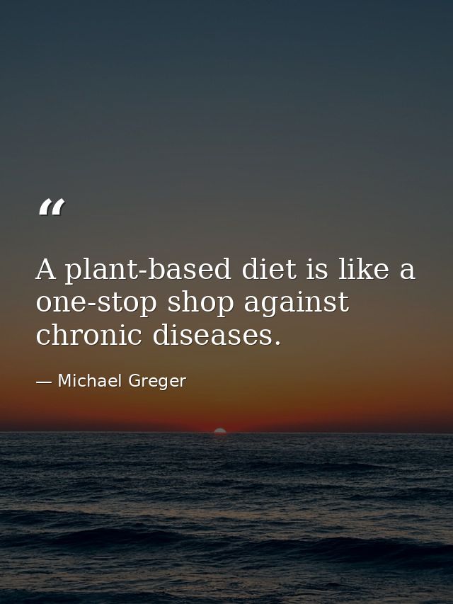 A plant-based diet is like a one-stop shop against chronic diseases. — Michael Greger