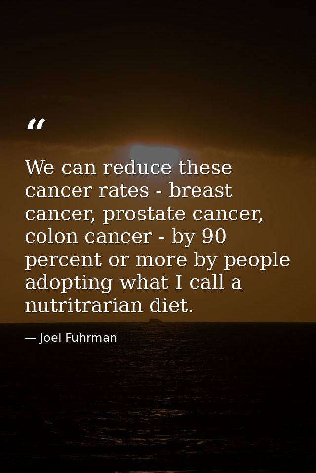 We can reduce these cancer rates - breast cancer, prostate cancer, colon cancer - by 90 percent or more by people adopti — Joel Fuhrman