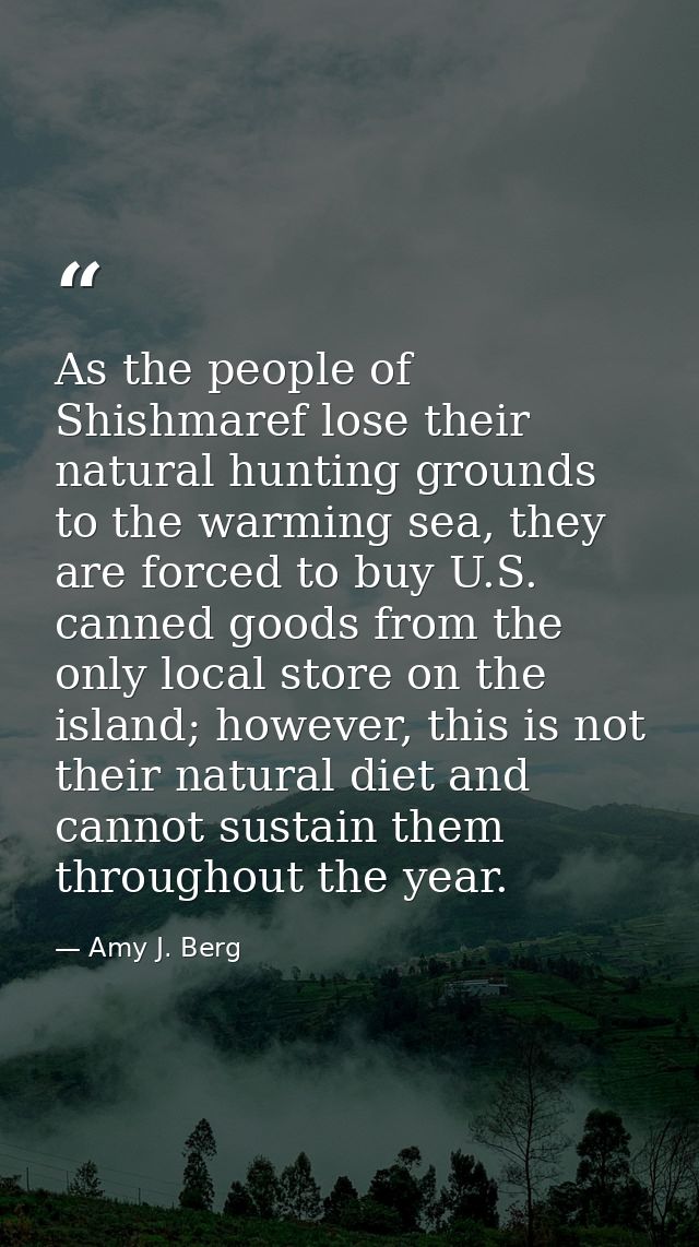 As the people of Shishmaref lose their natural hunting grounds to the warming sea, they are forced to buy U.S. canned go — Amy J. Berg