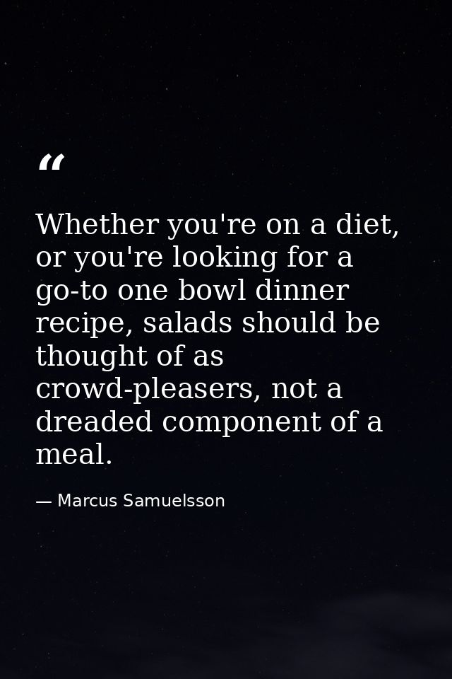 Whether you're on a diet, or you're looking for a go-to one bowl dinner recipe, salads should be thought of as crowd-ple — Marcus Samuelsson