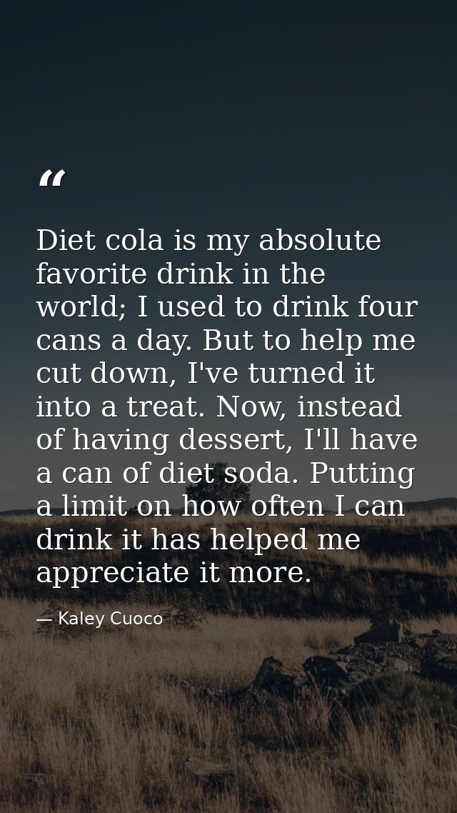 Diet cola is my absolute favorite drink in the world; I used to drink four cans a day. But to help me cut down, I've tur — Kaley Cuoco