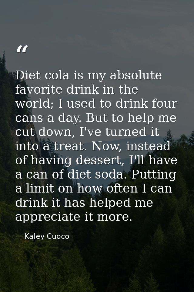Diet cola is my absolute favorite drink in the world; I used to drink four cans a day. But to help me cut down, I've tur — Kaley Cuoco