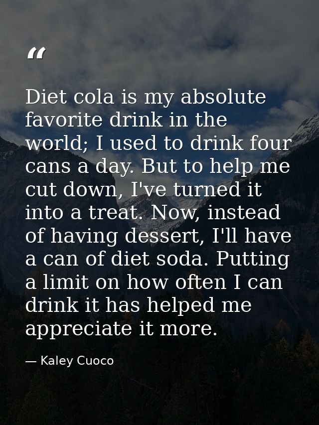 Diet cola is my absolute favorite drink in the world; I used to drink four cans a day. But to help me cut down, I've tur — Kaley Cuoco