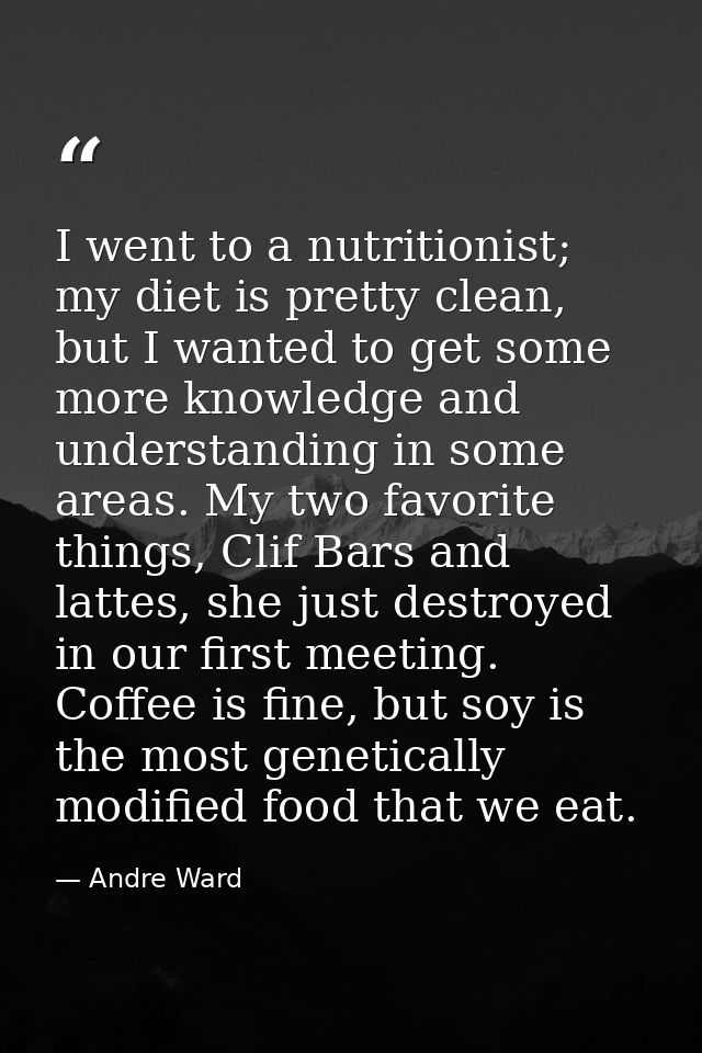 I went to a nutritionist; my diet is pretty clean, but I wanted to get some more knowledge and understanding in some are — Andre Ward