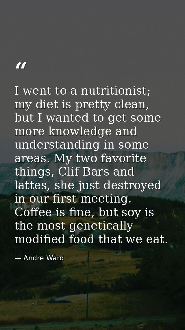I went to a nutritionist; my diet is pretty clean, but I wanted to get some more knowledge and understanding in some are — Andre Ward