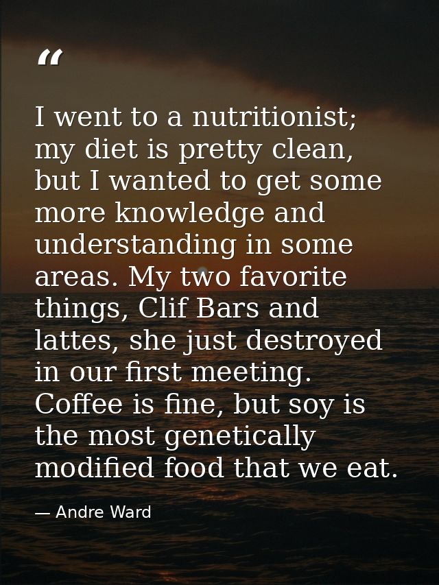 I went to a nutritionist; my diet is pretty clean, but I wanted to get some more knowledge and understanding in some are — Andre Ward