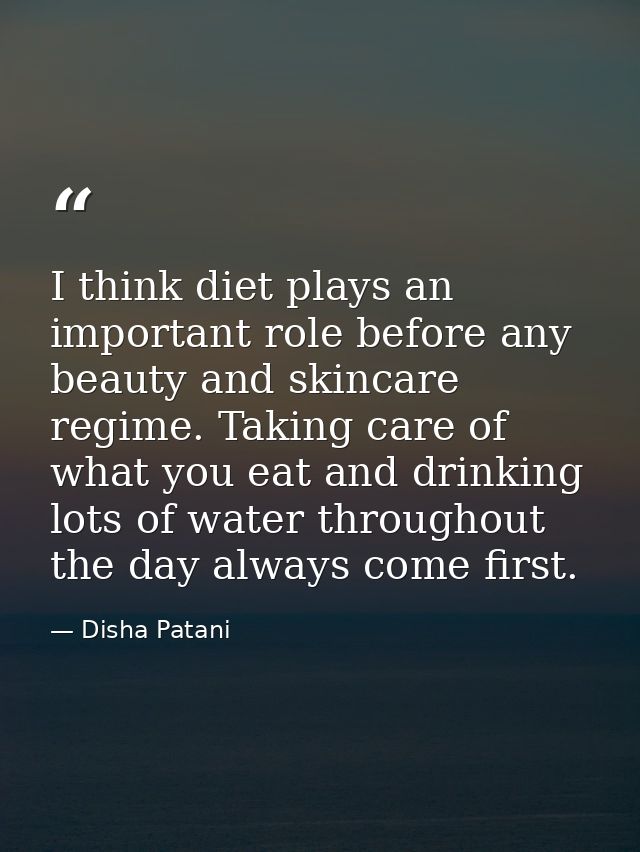 I think diet plays an important role before any beauty and skincare regime. Taking care of what you eat and drinking lot — Disha Patani