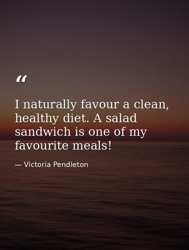 I naturally favour a clean, healthy diet. A salad sandwich is one of my favourite meals! — Victoria Pendleton