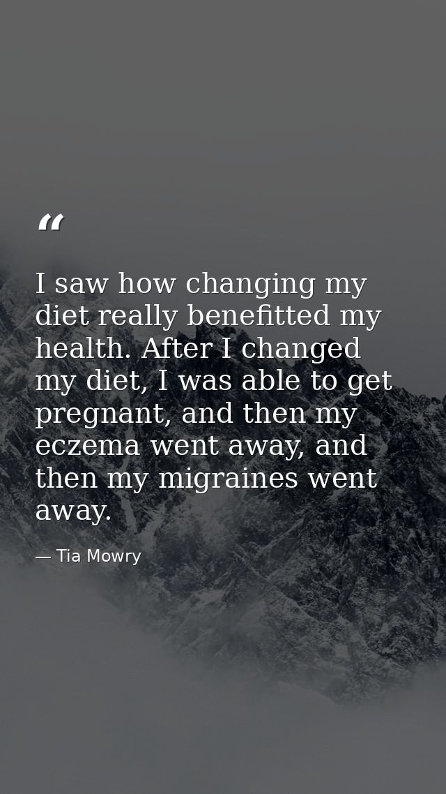 I saw how changing my diet really benefitted my health. After I changed my diet, I was able to get pregnant, and then my — Tia Mowry