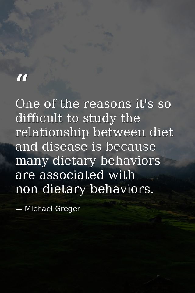 One of the reasons it's so difficult to study the relationship between diet and disease is because many dietary behavior — Michael Greger