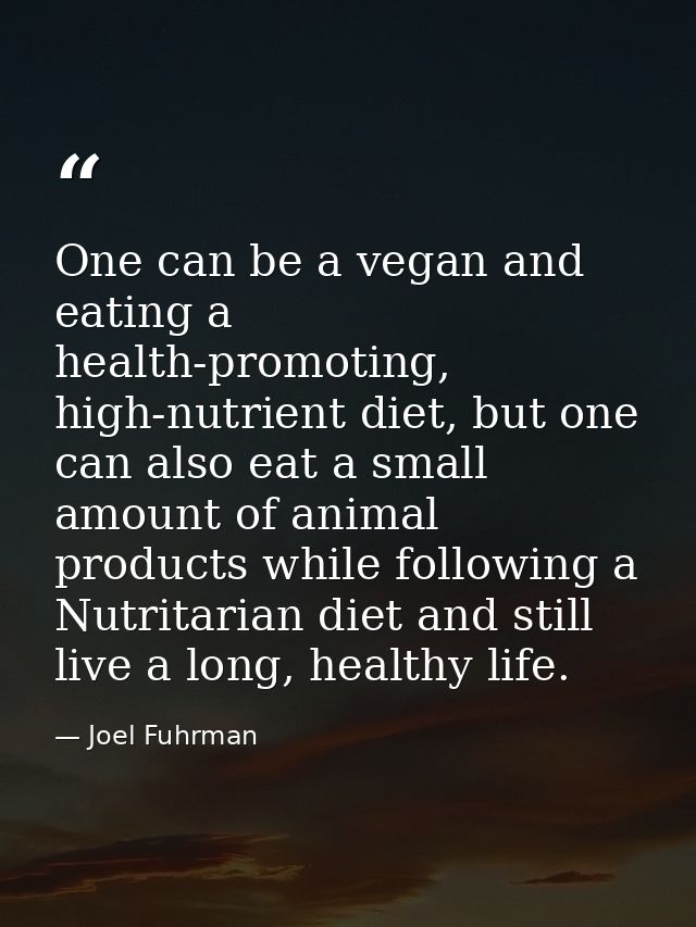 One can be a vegan and eating a health-promoting, high-nutrient diet, but one can also eat a small amount of animal prod — Joel Fuhrman