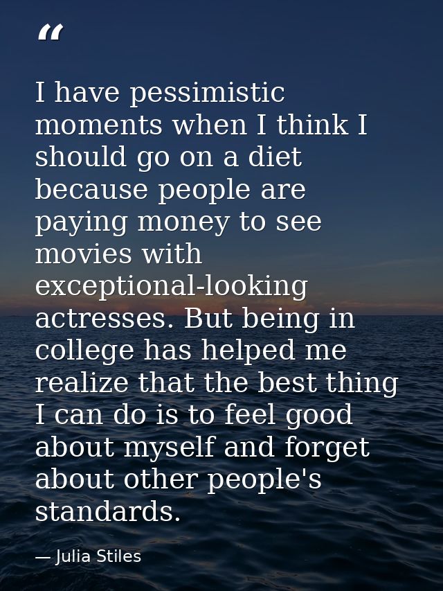 I have pessimistic moments when I think I should go on a diet because people are paying money to see movies with excepti — Julia Stiles