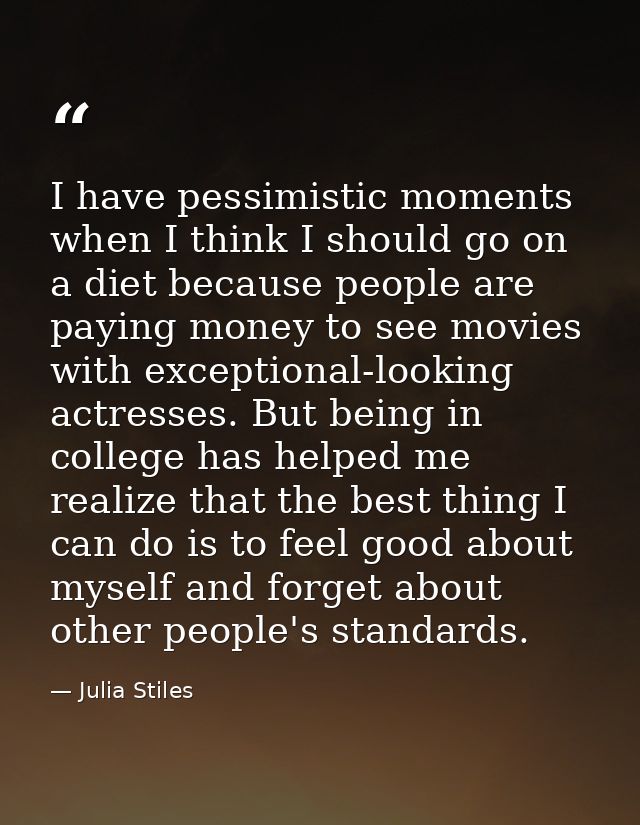 I have pessimistic moments when I think I should go on a diet because people are paying money to see movies with excepti — Julia Stiles