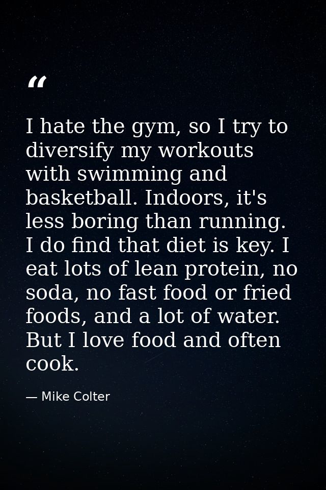 I hate the gym, so I try to diversify my workouts with swimming and basketball. Indoors, it's less boring than running.  — Mike Colter