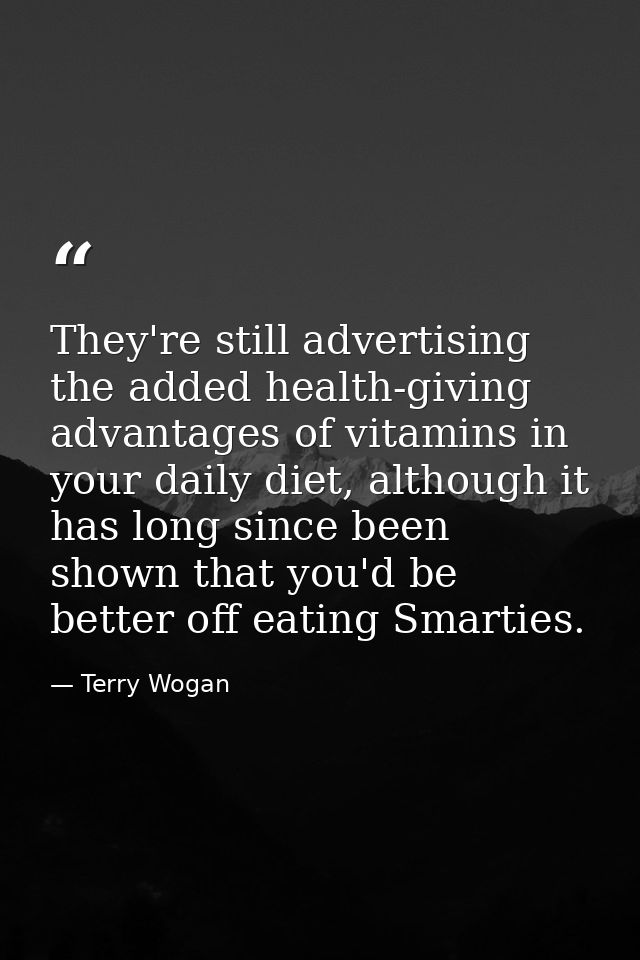 They're still advertising the added health-giving advantages of vitamins in your daily diet, although it has long since  — Terry Wogan
