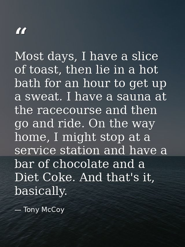 Most days, I have a slice of toast, then lie in a hot bath for an hour to get up a sweat. I have a sauna at the racecour — Tony McCoy
